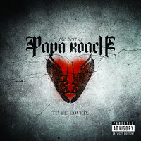 ...To Be Loved - Papa Roach