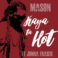 Kaya Ta Hot - Mason
