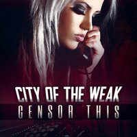 Censor This - City of the Weak