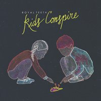 Kids Conspire - Royal Teeth