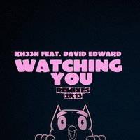 Watching You - Kh33n, David Edward, Joe K
