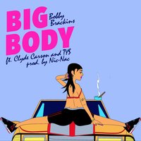 Big Body - Bobby Brackins