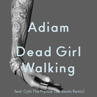 Dead Girl Walking - Adiam, Cyhi The Prynce, Ski Beatz