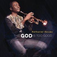 This God Is Too Good - Nathaniel Bassey, Micah Stampley