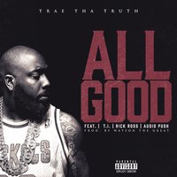 All Good - Trae Tha Truth, T.I., Rick Ross