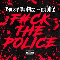 Fuck the Police - Boosie Badazz, Webbie