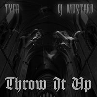 Throw It Up - Tyga, DJ Mustard