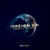 Foreign Girl - Correy C, Cozz