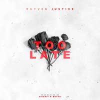 Too Late - Rayven Justice