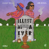 Illest Nigga Ever - Kush Kelz, Ab-Soul