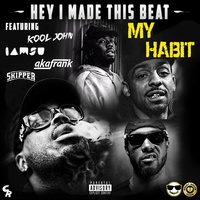 My Habit - Hey I Made This Beat, Iamsu!, Kool John