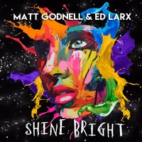 Shine Bright - Matt Godnell, Skylark, Ed Larx