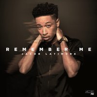 Remember Me - Jacob Latimore