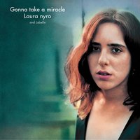 It's Gonna Take A Miracle - Laura Nyro, LaBelle