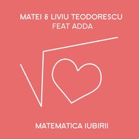 Matematica Iubirii - Matei Teodorescu, Liviu Teodorescu, Adda