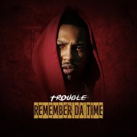 Remember da Time - Trouble