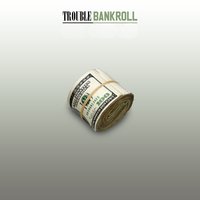 Bankroll - Trouble