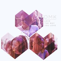 Love the Way You Love - DMK