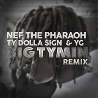 Big Tymin' - Nef The Pharaoh, Ty Dolla $ign, YG