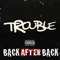 Back After Back - Trouble