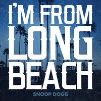 I'm From Long Beach - Snoop Dogg