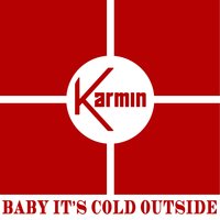 Baby It's Cold Outside - Karmin