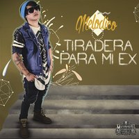 Tiradera para Mi Ex - Melodico