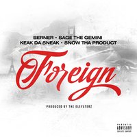 Foreign - Sage The Gemini, Berner, Snow Tha Product