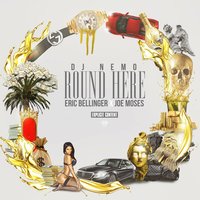 Round Here - Eric Bellinger, Joe Moses, DJ Nemo