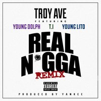 Real N*gga - Troy Ave, T.I., Young Dolph