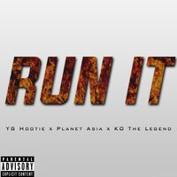 Run It - YG Hootie, Planet Asia, KO The Legend