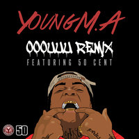 OOOUUU Remix - Young M.A, 50 Cent