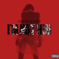 I'm Not Him - Omar Kadir