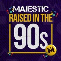 Raised In The 90s - Majestic