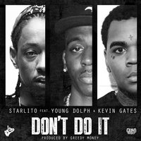 Don't Do It - Starlito, Kevin Gates, Young Dolph
