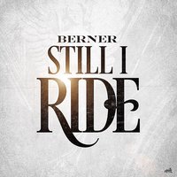 Still I Ride - Berner