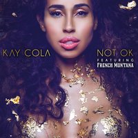 Not Ok - Kay Cola, French Montana