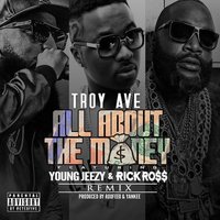 All About The Money - Troy Ave, Rick Ross, Young Jeezy