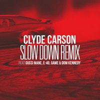 Slow Down - Clyde Carson, The Game, Gucci Mane