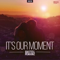 It's Our Moment - Wasted Penguinz