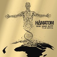 Wir sind Gott - Hämatom