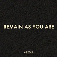 Remain as You Are - AZEDIA