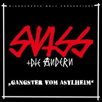 Gangster vom Asylheim - Swiss & Die Andern
