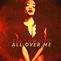 All Over Me - Tia London