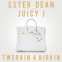 Twerkin 4 Birkin - Ester Dean, Juicy J