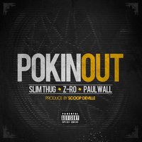 Pokin Out - Slim Thug, Z-Ro, Paul Wall