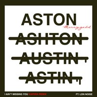 I Ain't Missing You - Aston Merrygold, LDN NOISE