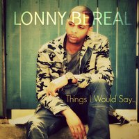 Things I Would Say - Lonny Bereal