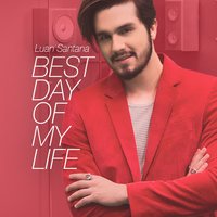 Best Day of My Life - Luan Santana