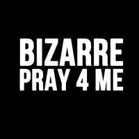 Pray For Me - Bizarre